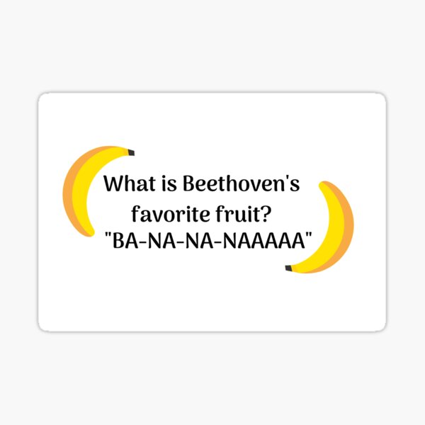 "Beethoven's favorite fruit is banana" Sticker for Sale by