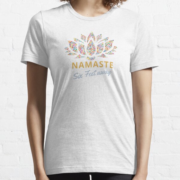 Namaste SIX feet away  T-Shirt Essential T-Shirt