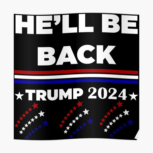 "He’ll Be Back Trump 2024 " Poster for Sale by khalifah97 Redbubble