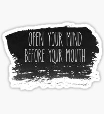 Open your mind before your mouth Sticker