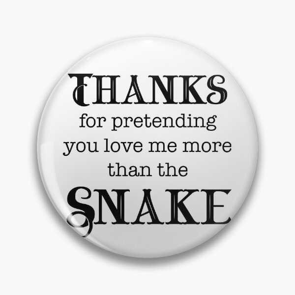 Item preview, Thanks For Pretending You Love Me More Than the Snake designed and sold by LovenLaughter.