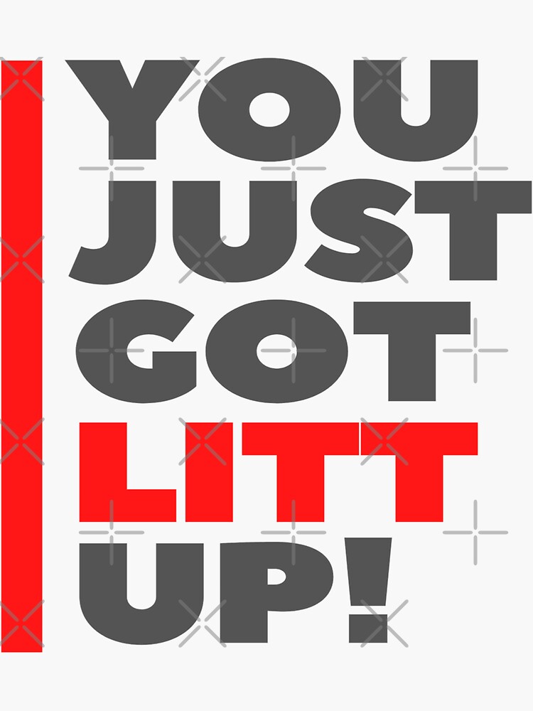 You Just Got Litt Up Sticker For Sale By Digitalnobleman Redbubble 