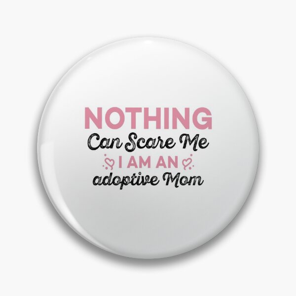 Item preview, Nothing Can Scare Me, I Am An Adoptive Mom - Funny Kids Adoption Sayings For Mothers designed and sold by Scratches Tees.