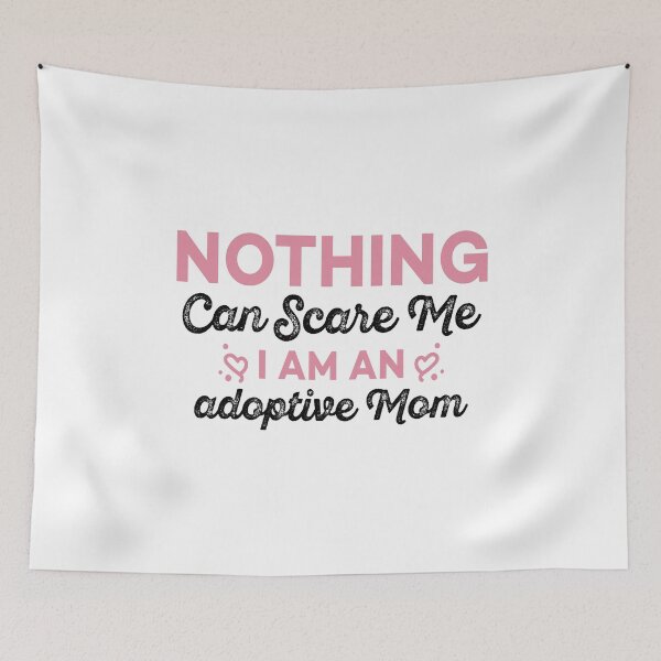 Item preview, Nothing Can Scare Me, I Am An Adoptive Mom - Funny Kids Adoption Sayings For Mothers designed and sold by Scratches Tees.