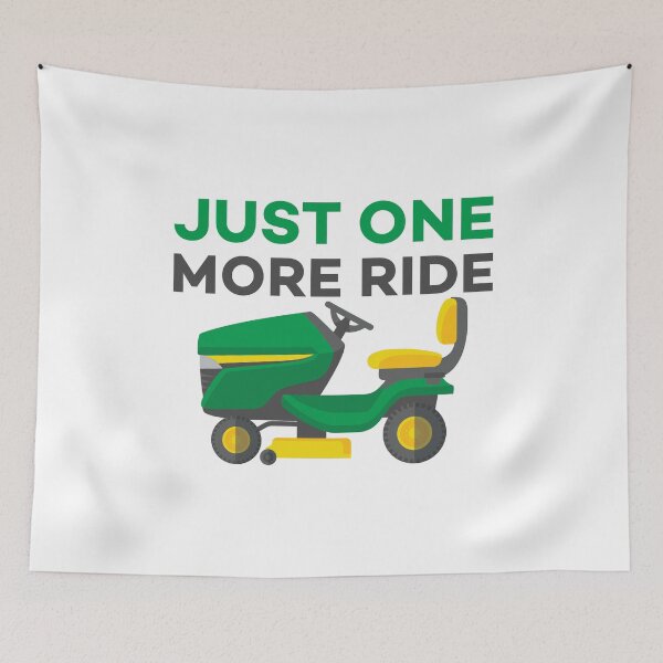 Item preview, Just one More Ride - Funny Garden Tractor Lover Quotes designed and sold by Scratches Tees.