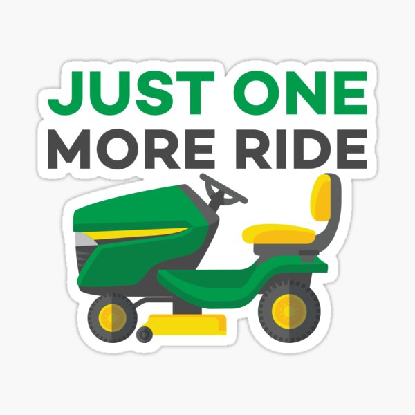 Item preview, Just one More Ride - Funny Garden Tractor Lover Quotes designed and sold by Scratches Tees.