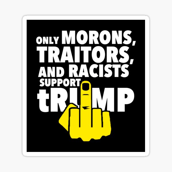Vista previa del artículo con la obra «Solo idiotas, racistas y traidores apoyan a trump», diseñado y vendido por Thelittlelord.