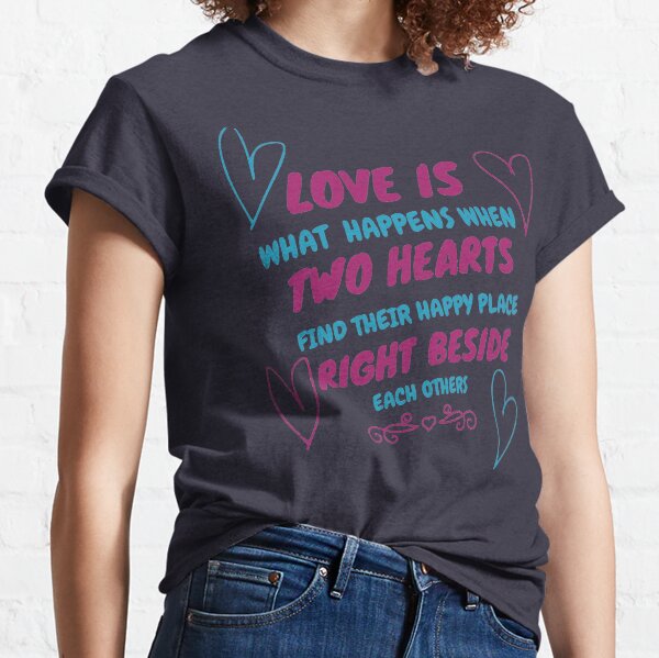 love is what happens when Classic T-Shirt