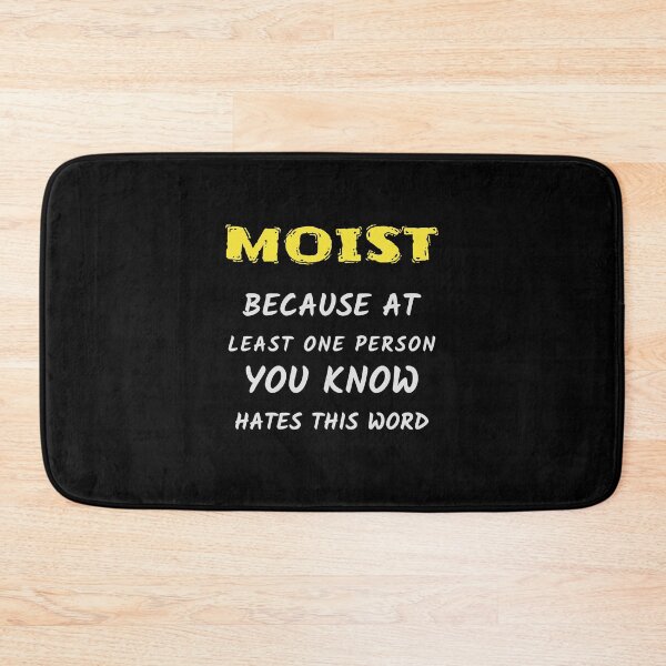 Item preview, Moist Because at Least One Person You Know Hates This Word designed and sold by liftdesign.