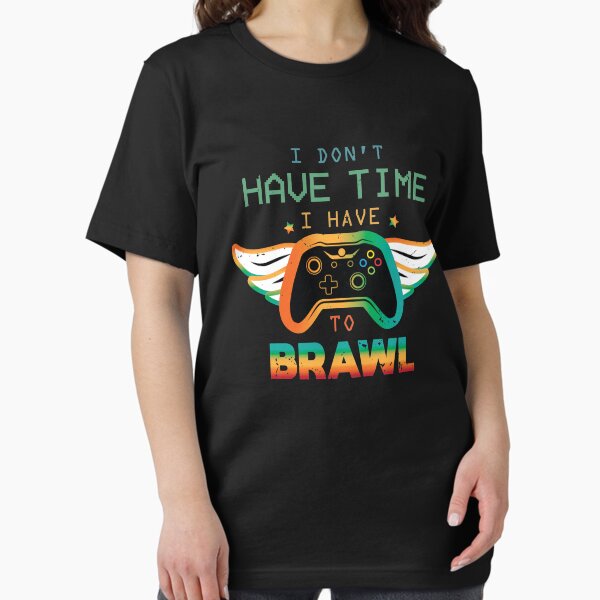 I Don't Have Time I Have To Brawl,brawl stars pixel Essential T-Shirt