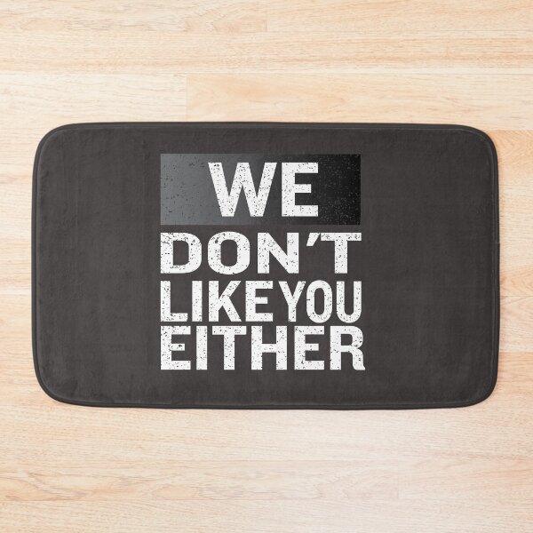 Item preview, We Dont' Like You Either designed and sold by PrintBrint.