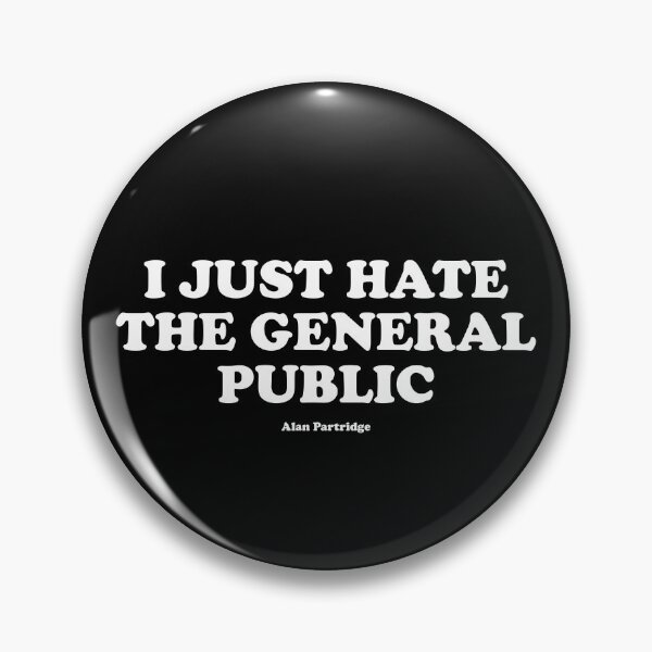 Item preview, I just hate the general public - Alan Partridge  - comedy quote designed and sold by WhileIWonder.