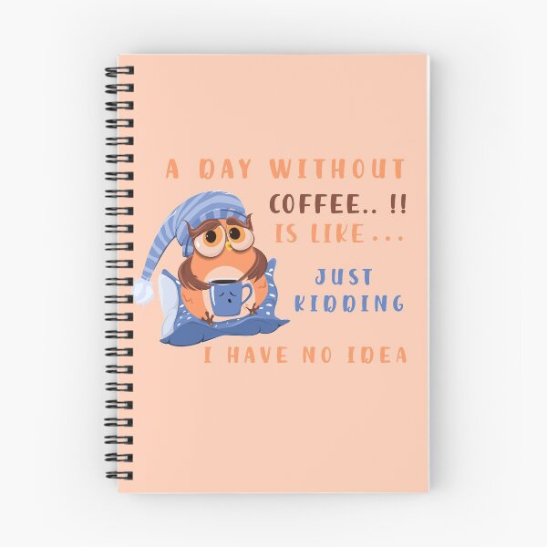 Item preview, A Day Without Coffee Is Like Just Kidding I Have No Idea designed and sold by be-great.