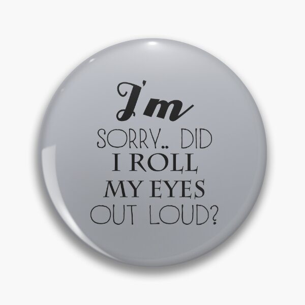 Item preview, I'm sorry did I roll my eyes out loud?  designed and sold by aqsaIntizar.