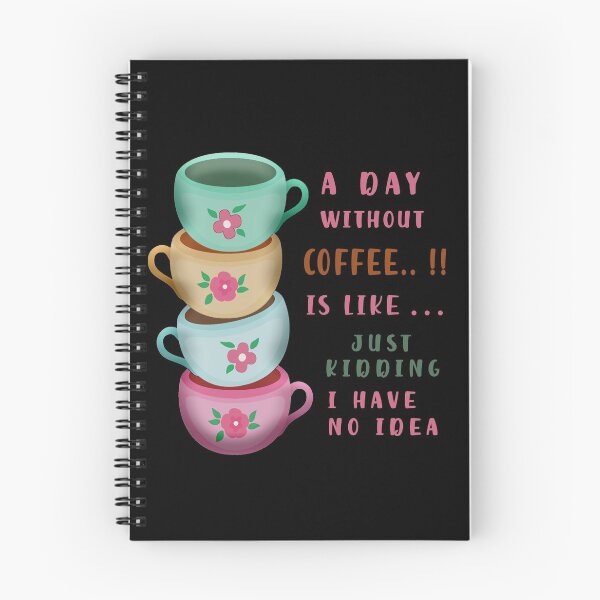Item preview, A Day Without Coffee Is Like Just Kidding I Have No Idea designed and sold by be-great.