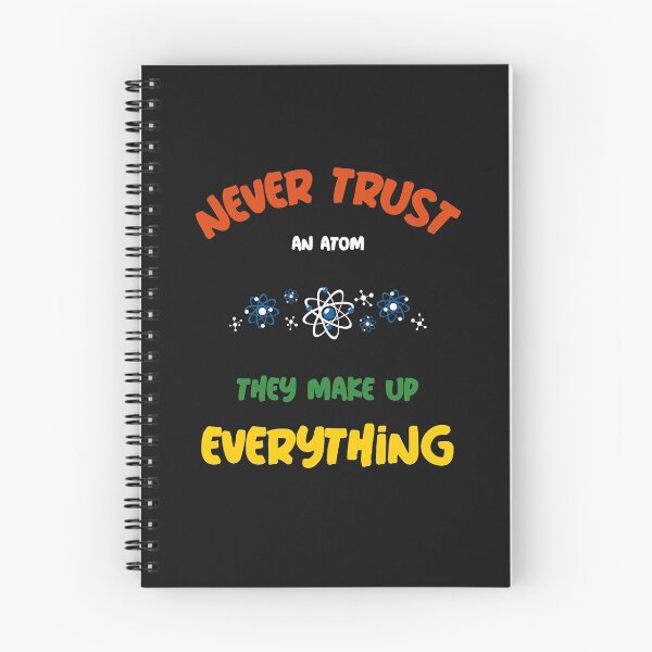 Item preview, Never Trust An Atom They Make Up Everything designed and sold by Simona Balan.