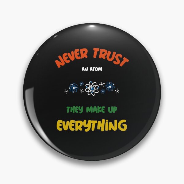 Item preview, Never Trust An Atom They Make Up Everything designed and sold by Simona Balan.