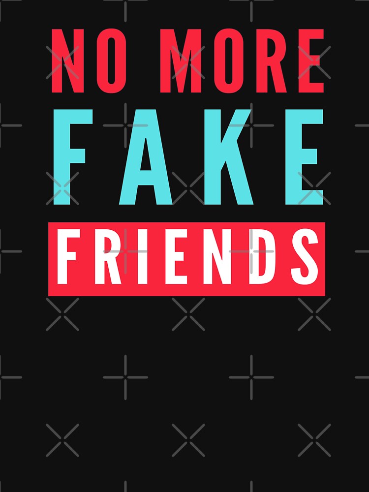 No More Fake Friends T Shirt For Sale By Digitalnobleman Redbubble Fake Friends T Shirts