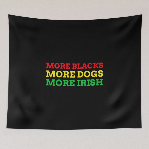 Item preview, More Blacks More Dogs More Irish Socialism Political Funny BLM Red Yellow Green  designed and sold by Creative  Tagging.