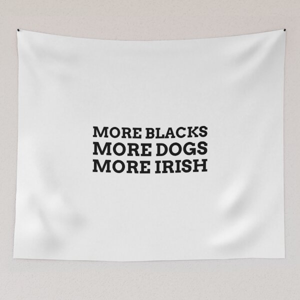 Item preview, More Blacks More Dogs More Irish Socialism Political Funny BLM Red Yellow Green  designed and sold by Creative  Tagging.