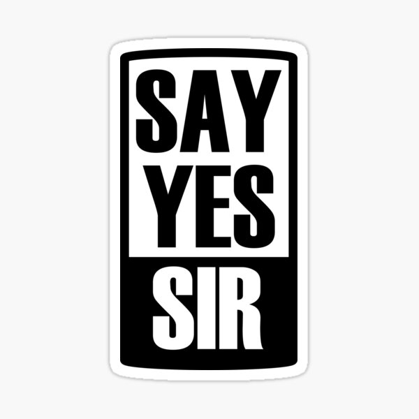 say-yes-sir-sticker-by-niicto-redbubble