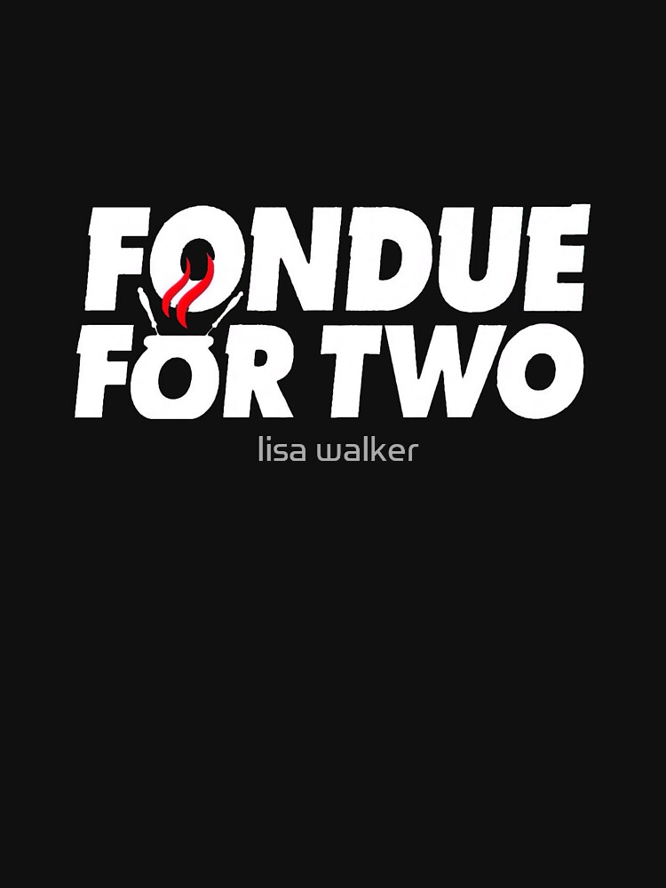 "Fondue for two" Tshirt for Sale by obriansmisses Redbubble glee t