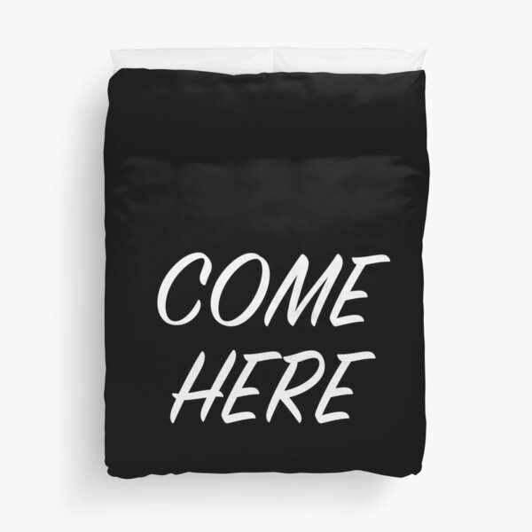 Come here Duvet Cover
