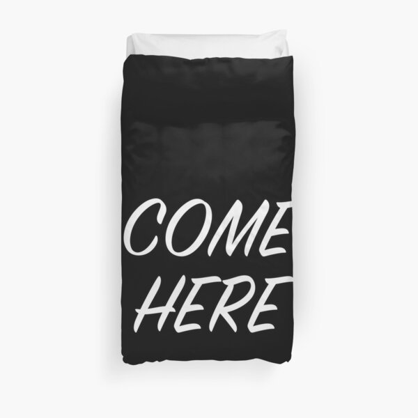 Come here Duvet Cover