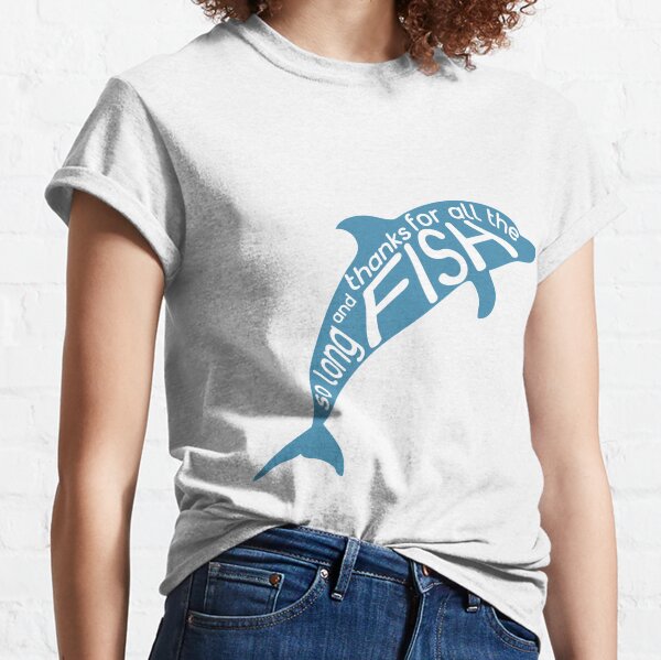 So Long and Thanks for All the Fish Classic T-Shirt
