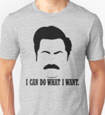 Ron Swanson "I can do what I want." Unisex T-Shirt