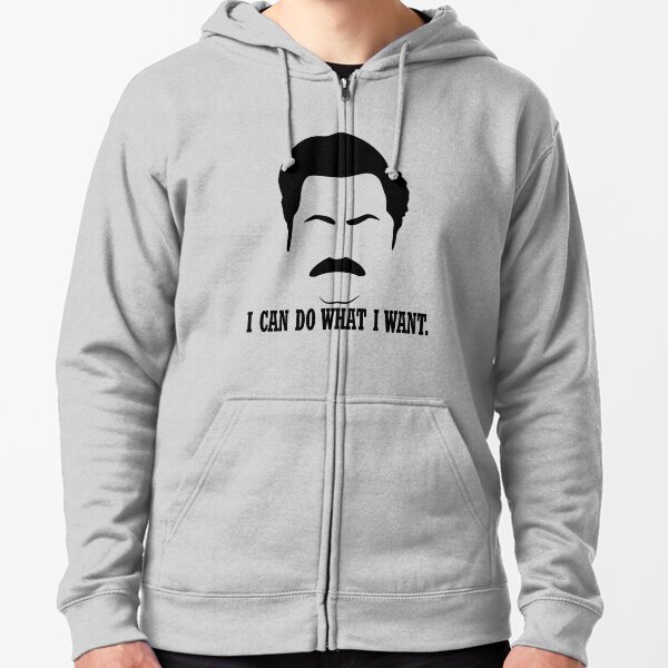 Ron Swanson "I can do what I want." Zipped Hoodie