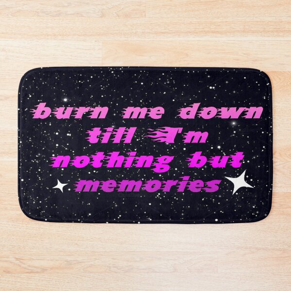 Item preview, ♥ Burn Me Down Till I'm Nothing But Memories ♥ designed and sold by ★ OSAKI Creations ★.