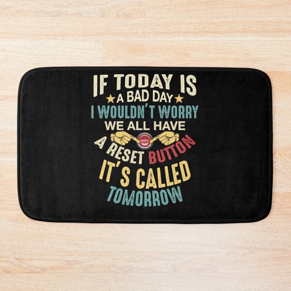 Item preview, If Today Is A Bad Day I Wouldn't Worry We All Have A Reset Button It's Called Tomorrow designed and sold by BaseStore.