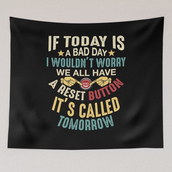 Item preview, If Today Is A Bad Day I Wouldn't Worry We All Have A Reset Button It's Called Tomorrow designed and sold by BaseStore.