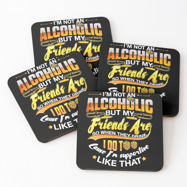 Item preview, I'm Not An Alcoholic But my Friends Are So When They Drink I Do Too Cause I'm Supportive Like That  designed and sold by BaseStore.