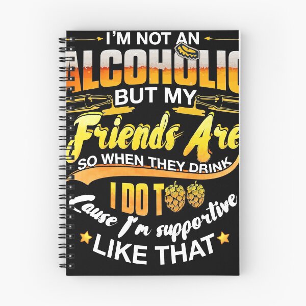 Item preview, I'm Not An Alcoholic But my Friends Are So When They Drink I Do Too Cause I'm Supportive Like That  designed and sold by BaseStore.