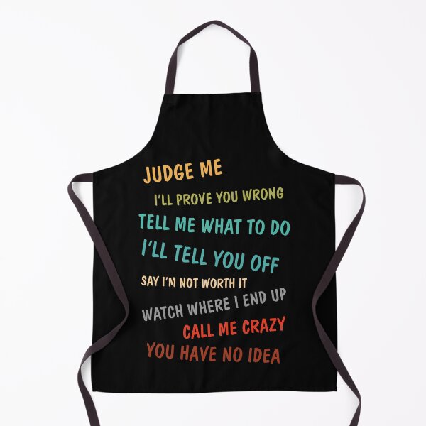 Item preview, Judge Me I'll Prove You Wrong Tell Me What To Do I'll Tell You Off Say I'm Not Worth It Watch Where I End Up Call Me Crazy You Have No Idea designed and sold by BaseStore.