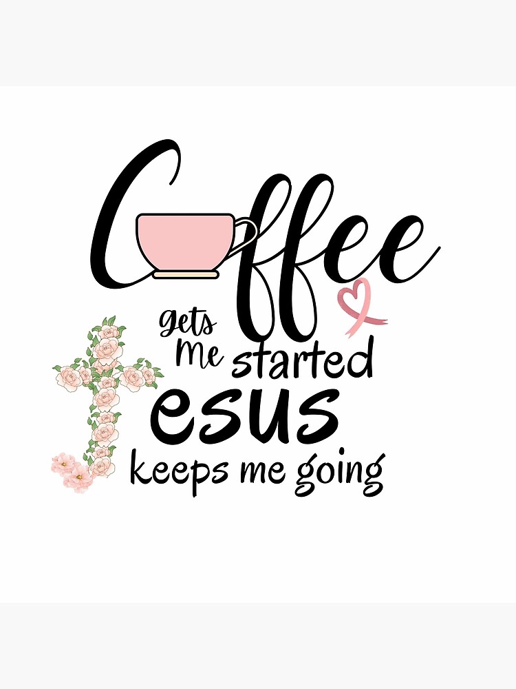 coffee gets me started Jesus keeps me going, Christian shirt