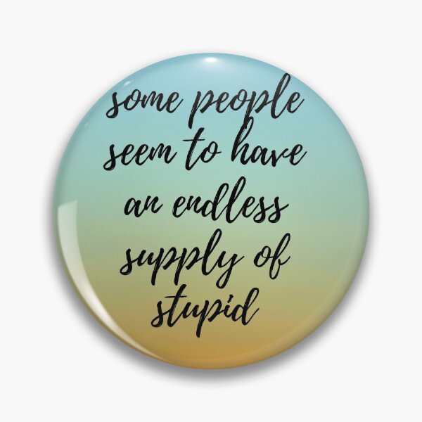 Item preview, some people seem to have an endless supply of stupid   designed and sold by bewax.