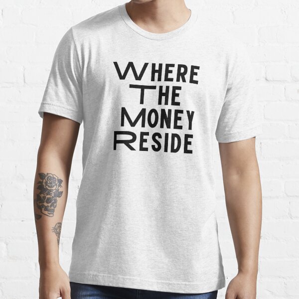 Download Where The Money Reside Gifts Merchandise Redbubble