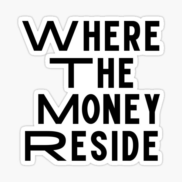 Download Where The Money Reside Stickers Redbubble