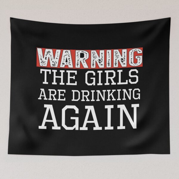 Item preview, Warning The Girls Are Drinking Again designed and sold by CotaLevy.