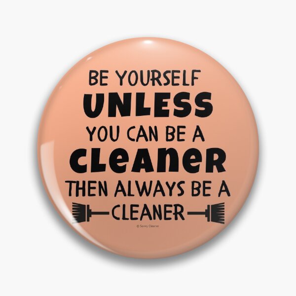 Item preview, Be Yourself Unless You Can Be A Cleaner Housekeeper Gifts designed and sold by SavvyCleaner.