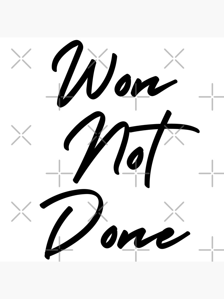 won-not-done-poster-for-sale-by-worldprinttees-redbubble