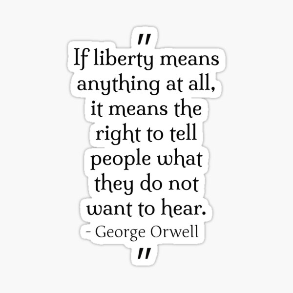 Item preview, If liberty means anything at all, it means the right to tell people what they do not want to hear. designed and sold by PsychPsych.