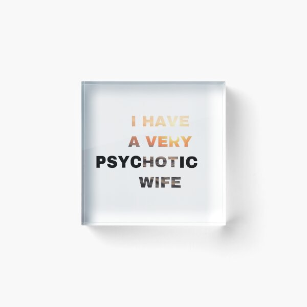 Item preview, I Have A Very Psychotic Wife designed and sold by Yeewen1234.
