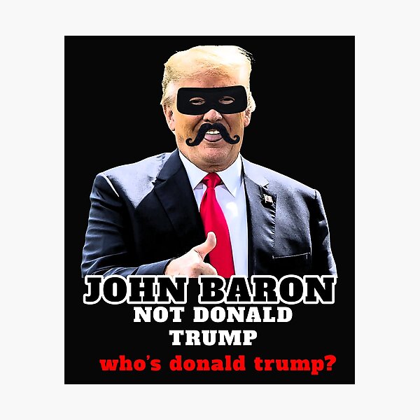 Item preview, John Baron Not Donald Trump whos donald trump? designed and sold by bcide.