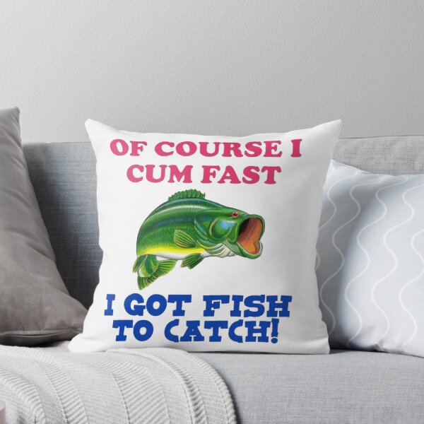 Item preview, Of Course I cum fast I got fish to catch! designed and sold by Bufive.