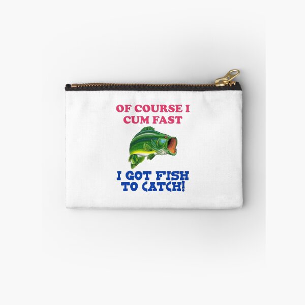 Item preview, Of Course I cum fast I got fish to catch! designed and sold by Bufive.