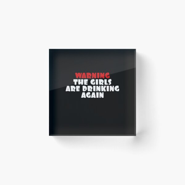 Item preview, Warning the Girls Are Drinking Again designed and sold by Coteafee.